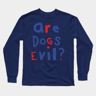 Funny Question Are Dogs Evil Graphic Long Sleeve T-Shirt